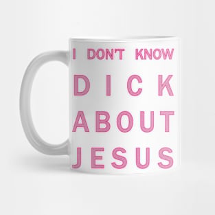 I don't know dick about Jesus Mug